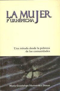 La mujer p’urhépecha : una mirada desde la pobreza de las comunidades
