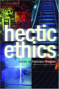 Hectic ethics : stories by Francisco Hinojosa