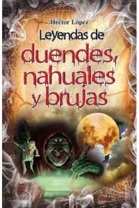 Leyendas de duendes, nahuales y brujas