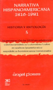 Narrativa hispanoamericana 1816-1981. Historia y antología V : la generación de 1939 en adelante : centroamérica, Colombia, Cuba, Ecuador, Puerto Rico, República Dominicana, Venezuela