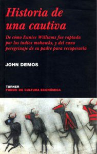 Historia de una cautiva: de como Eunice Williams fue raptada por los indios mohawks, y del vano peregrinaje de su padre para recuperarla