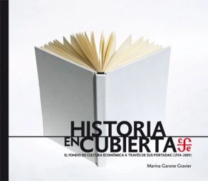 Historia en cubierta : el Fondo de Cultura Económica a través de sus portadas (1934-2009)
