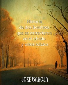 Historia de dos hombres que se extraviaron en el olvido y otros relatos
