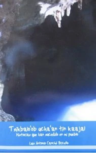 Tsikbalo'ob ucha'an tin kaajal = Historias que han sucedido en mi pueblo