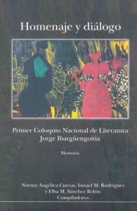 Homenaje y diálogo : Primer Coloquio de Literatura Mexicana Jorge Ibargüengoitia : memoria