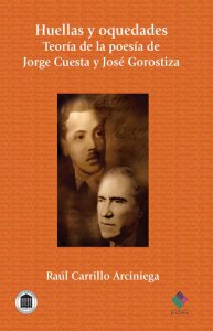 Huellas y oquedades.Teoría de la poesía de Jorge Cuesta y José Gorostiza