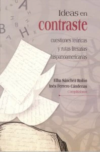 Ideas en contraste : cuestiones teóricas y rutas literarias hispanoamericanas