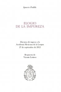 Elogio de la impureza.  Ignacio Padilla. Respuesta de Vicente Leñero