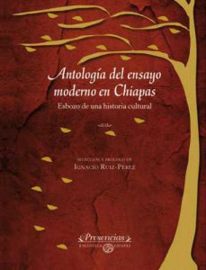 Antología del ensayo moderno en Chiapas : esbozo de una historia cultural