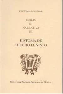 Obras III. Narrativa III. Historia de Chucho el ninfo con datos auténticos debidos a indiscreciones femeniles de las que el autor se huelga (1871-1890 ) 
