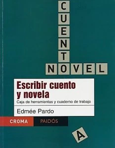 Escribir cuento y novela : caja de herramientas y cuaderno de trabajo