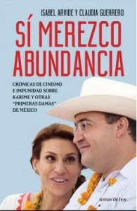 Sí merezco abundancia : crónicas de cinismo e impunidad sobre Karime y otras primeras damas de México