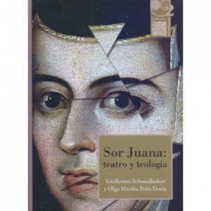 Sor Juana : teatro y teología