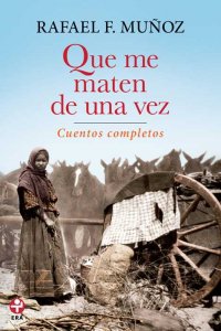 Que me maten de una vez : cuentos completos