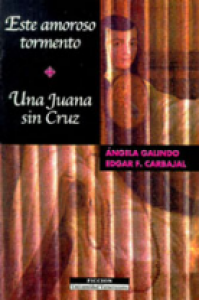 Este amoroso tormento. Una Juana sin cruz