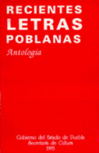 Recientes letras poblanas : antología