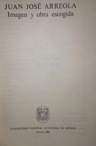 Juan José Arreola : Imagen y obras escogidas