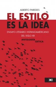 El estilo es la idea : ensayo literario hispanoamericano del siglo XX