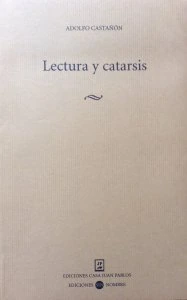 Lectura y catarsis. Tres papeles sobre George Steiner seguidos de un ensayo bibliográfico y una hemerografía del autor