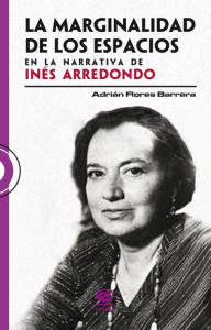 La marginalidad de los espacios en la narrativa de Inés Arredondo
