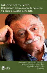 Informe del recuerdo : reflexiones críticas sobre la narrativa y poesía de Mario Benedetti