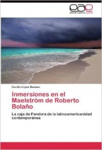 Inmersiones en el Maelström de Roberto Bolaño : la caja de pandora de la latinoamericanidad contemporánea