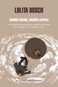 Insólita ilusión, insólita certeza : La maravillosa historia del intrépido aeronauta D. Joaquín de la Cantolla y Rico