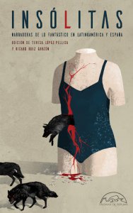 Insólitas: narradoras de lo fantástico en Latinoamérica y España