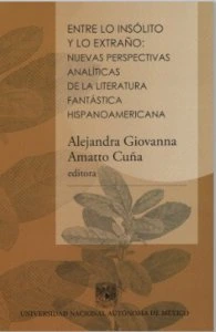 Entre lo insólito y lo extraño : nuevas perspectivas analíticas de la literatura fantástica hispanoamericana