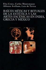 Raíces míticas y rituales de la estética y las artes escénicas en India, Grecia y México