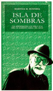 Isla de sombras : una aproximación a la vida y a la obra de Roberto Cabral de Hoyo