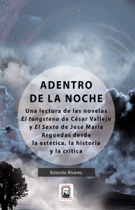 Adentro de la noche : una lectura de las novelas “El tungsteno” de César Vallejo y “El Sexto” de José María Arguedas desde la estética, la historia y la crítica