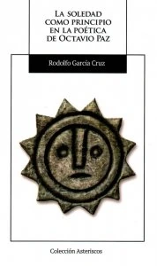 La soledad como principio en la poética de Octavio Paz