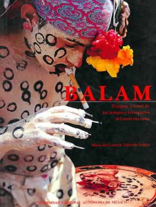 Balam : el jaguar a través de los tiempos y los espacios del universo maya