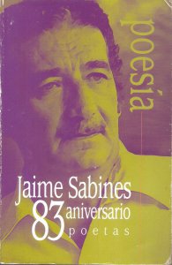 Jaime Sabines : 83 aniversario : 83 poetas