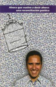 Ahora que vuelvo a decir ahora: una reconciliación poética