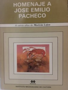 Homenaje a José Emilio Pacheco : a veinte años de Morirás lejos