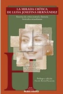 La mirada crítica de Luisa Josefina Hernández : reseñas de crítica teatral y literaria : artículos misceláneos