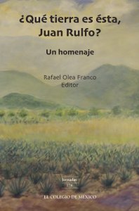 ¿Qué tierra es ésta, Juan Rulfo? : un homenaje
