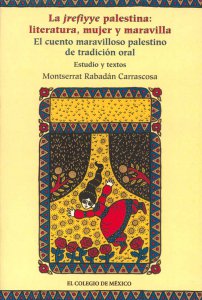 La jrefiyye palestina : literatura, mujer y maravilla. el cuento maravilloso palestino de tradición oral. estudio y textos