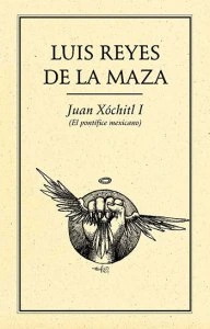 Juan Xóchitl I : (el pontífice mexicano)