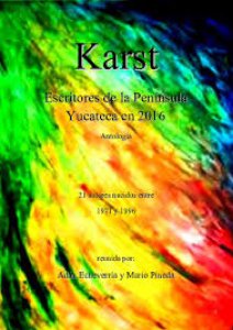 Karst. Escritores de la Península Yucateca en 2016 : antología : 21 autores nacidos entre 1971 y 1996