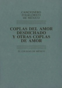 Cancionero folklórico de México : coplas del amor desdichado y otras coplas de amor