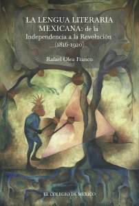 La lengua literaria mexicana : de la independencia a la revolución