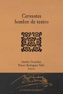 Cervantes : hombre de teatro