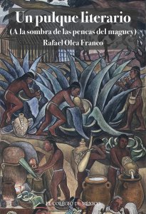 Un pulque literario : a la sombra de las pencas del maguey