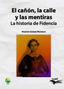 El cañón, la calle y las mentiras : la historia de Fidencia