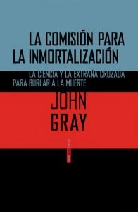 La comisión para la inmortalización : la ciencia y la extraña cruzada para burlar a la gente