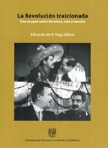 La Revolución traicionada. Dos ensayos sobre literatura, cine y censura