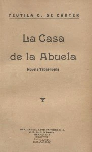 La casa de la abuela : novela tabasqueña